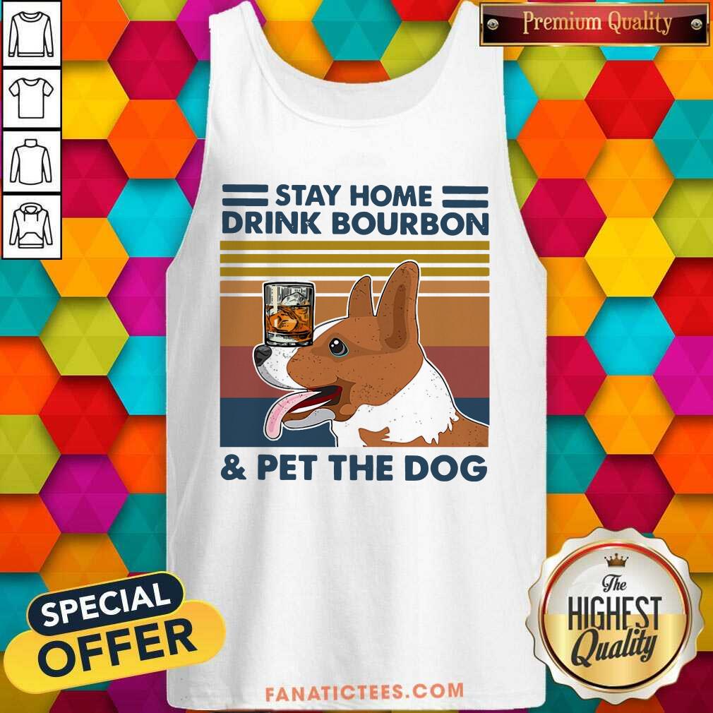 Funny Corgi Stay Home Drink Bourbon And Pet The Dog Vintage 2021 Shirt