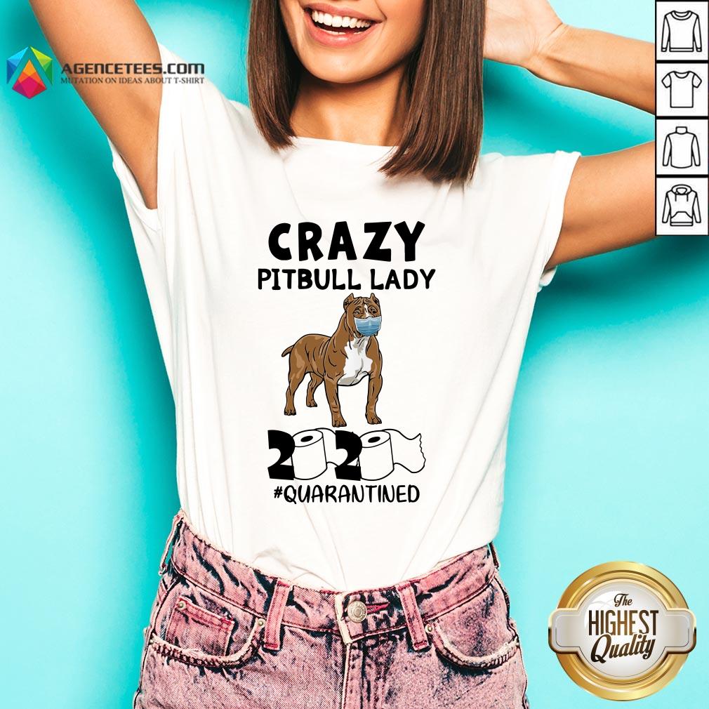 Funny Crazy Pitbull Lady 2020 #quarantined Shirt