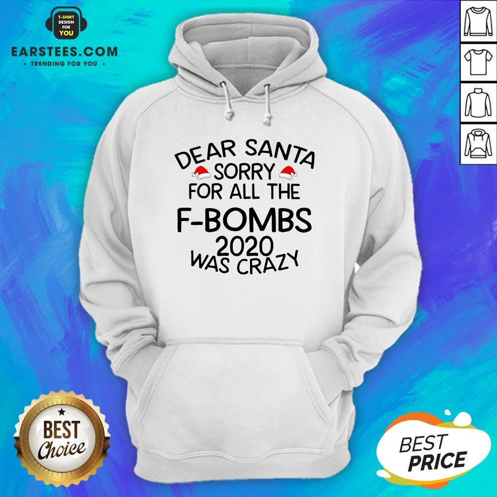 Funny Dear Santa Sorry For All The F-bombs 2020 Was Crazy Shirt