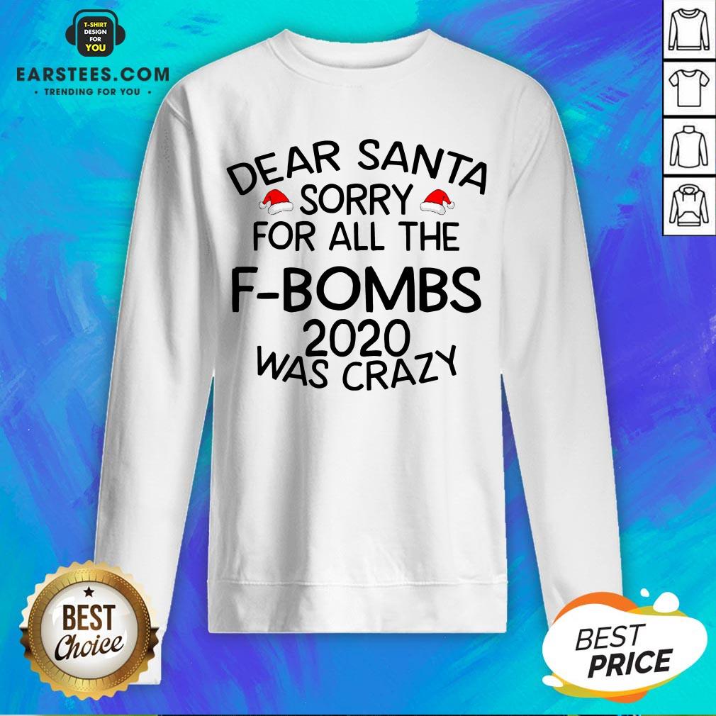 Funny Dear Santa Sorry For All The F-bombs 2020 Was Crazy Shirt