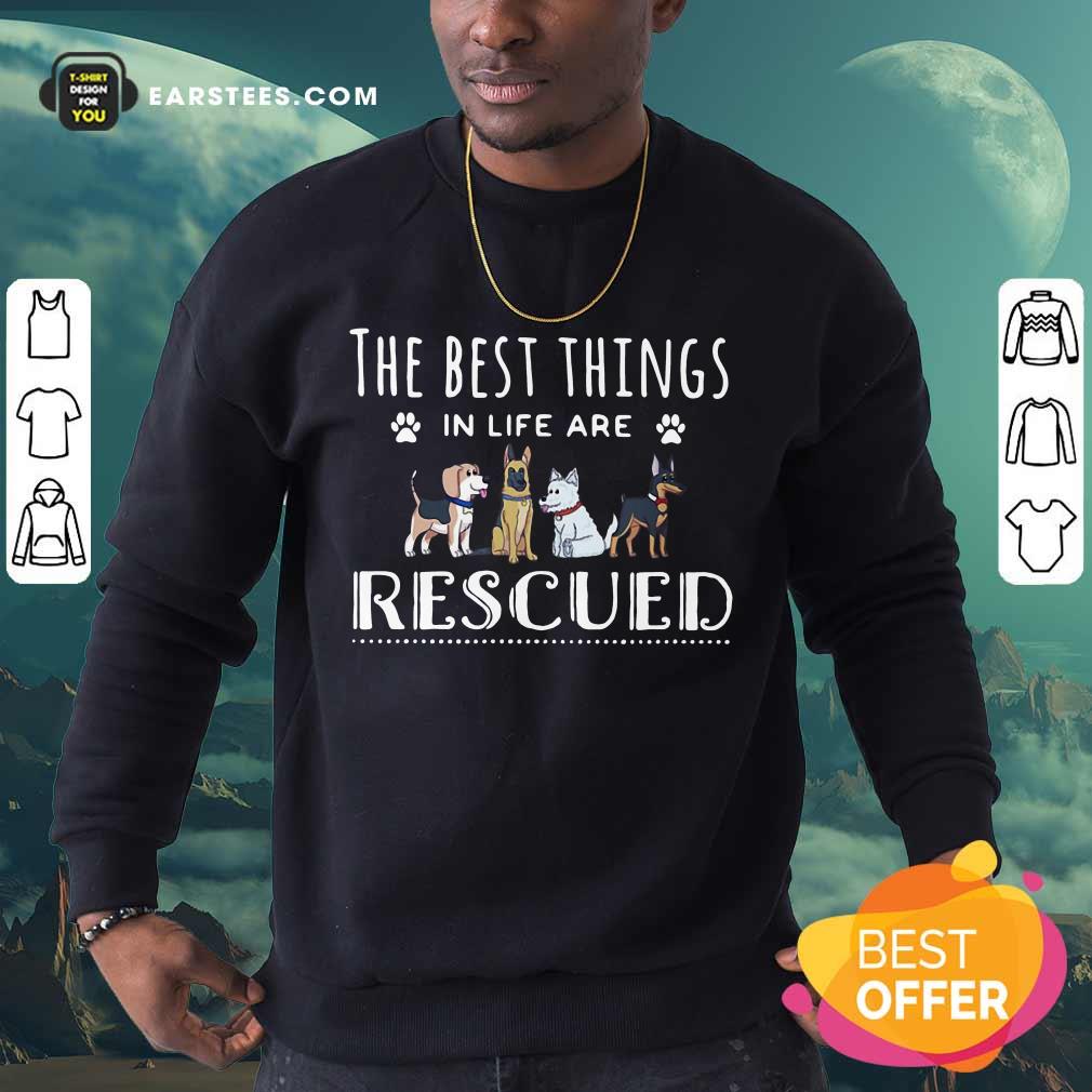 Funny Dogs The Best Things Life Rescued Shirt