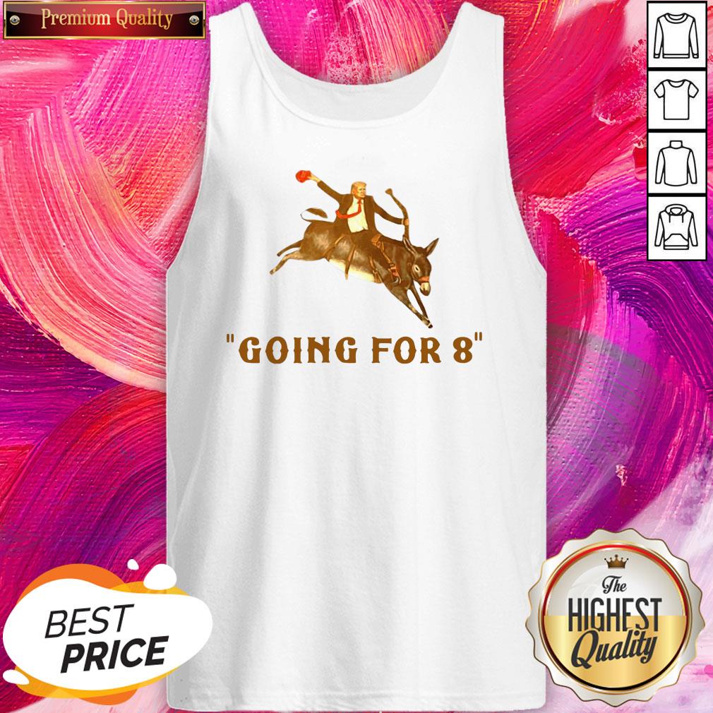Funny Donald Trump Ridding Donkey Going For 8 Shirt