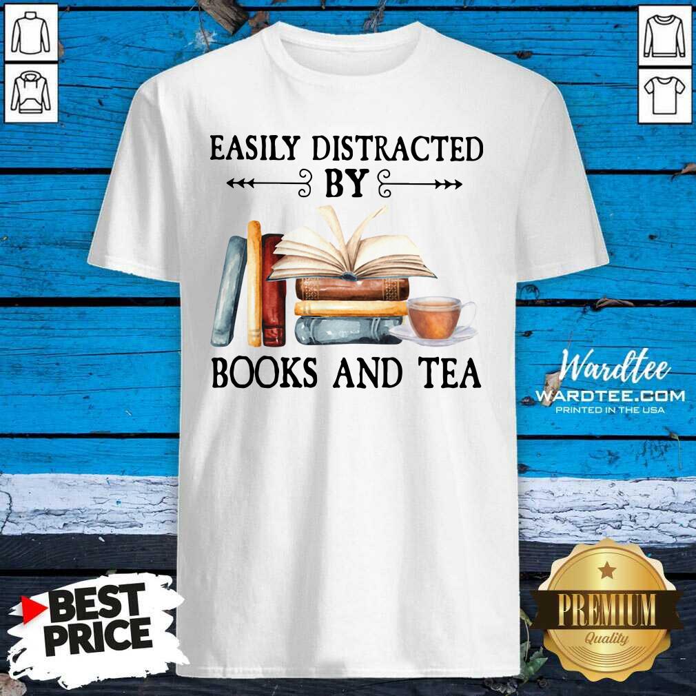 Funny Easily Distracted By Books And Tea Shirt