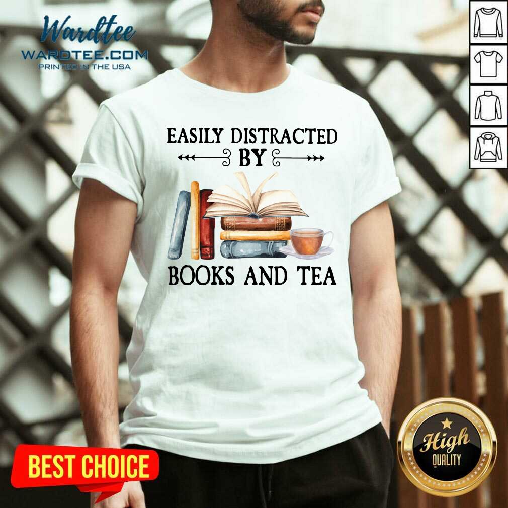 Funny Easily Distracted By Books And Tea Shirt