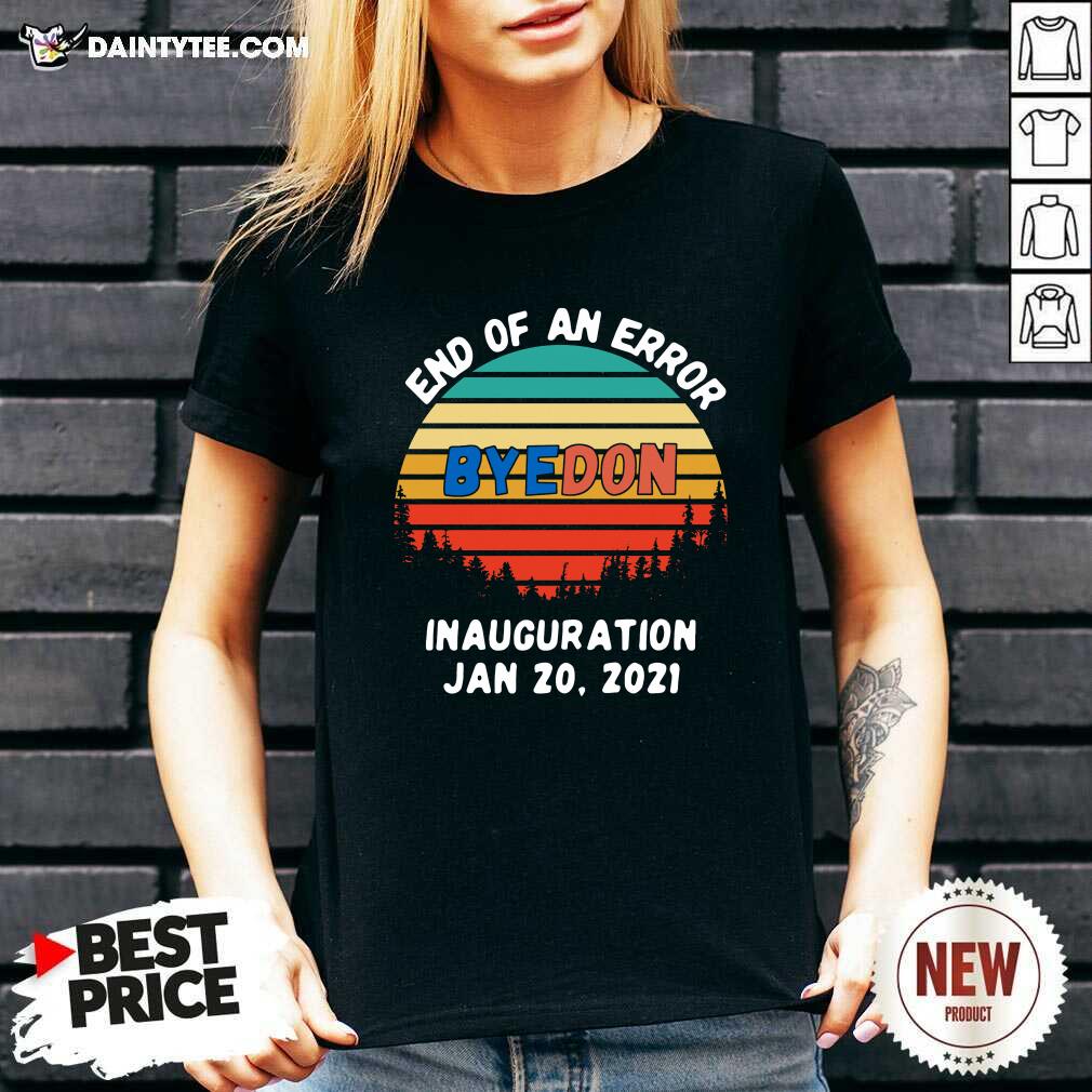 Funny End Of An Error Byedon Inauguration Jan 20 2021 Vintage T-Shirt