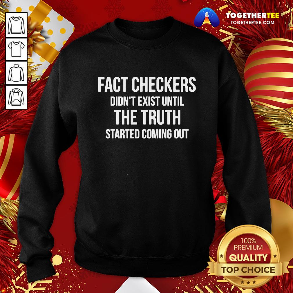 Funny Fact Checkers Didn’t Exist Until The Truth Started Coming Out Shirt