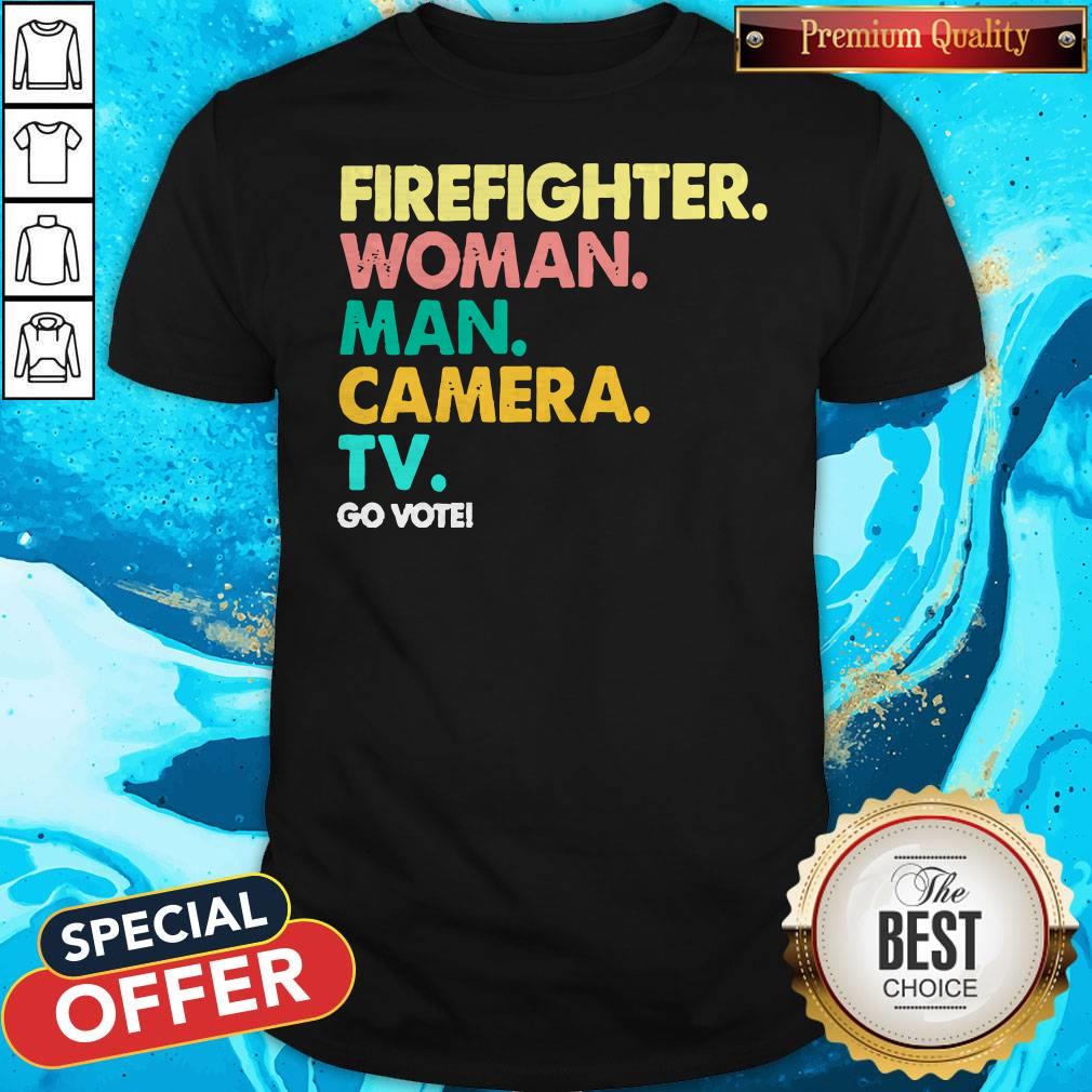 Funny Firefighter Woman Man Camera Tv Go Vote Shirt