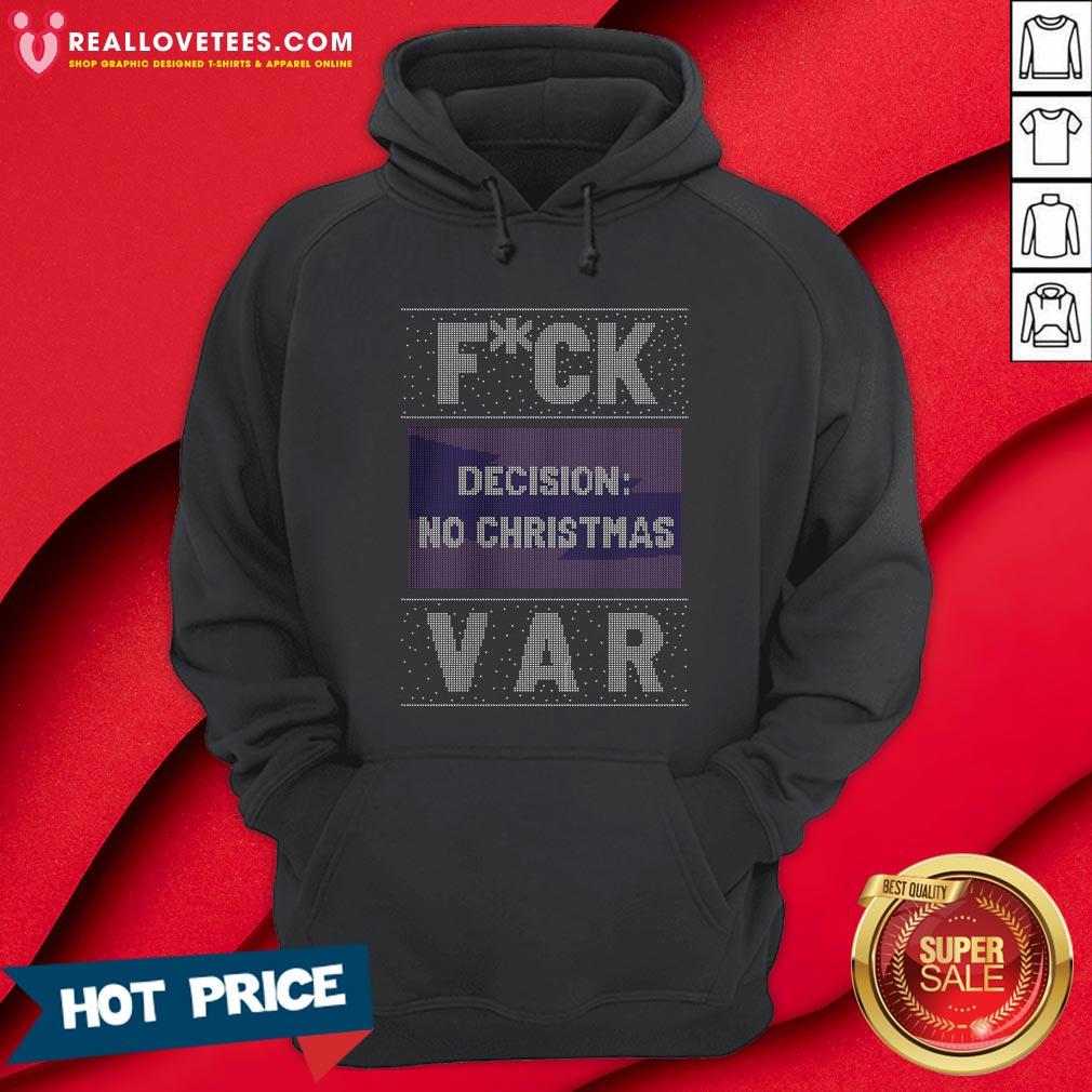Funny Fuck Decision No Christmas Var Ugly Christmas Shirt