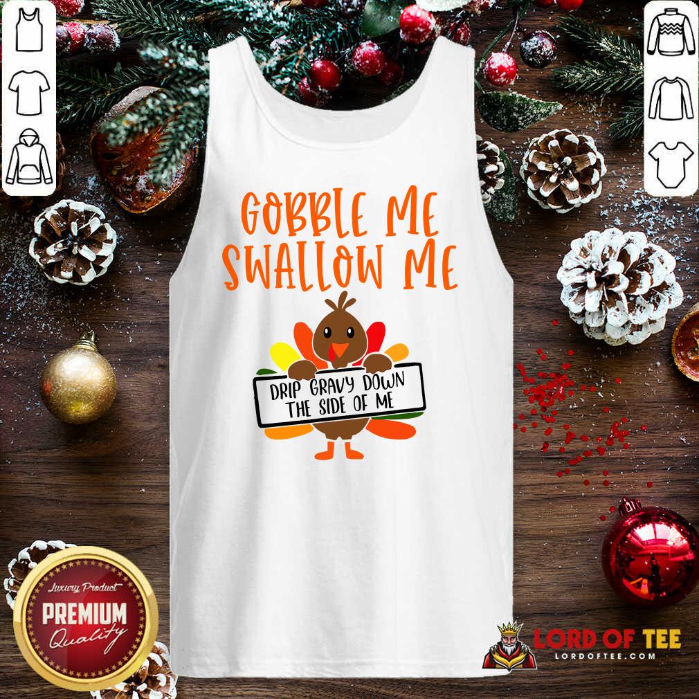 funny-gobbles-me-swallows-me-drip-gravy-down-the-side-of-me-cute-turkey-thanksgiving-tank-top.jpg