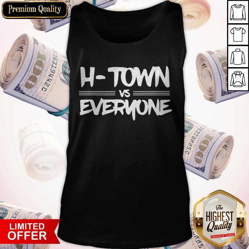 Funny H-Town Vs Everyone Shirt