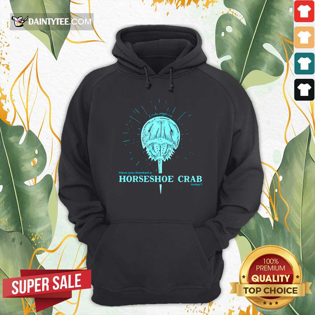 Funny Have You Thanked A Horseshoe Crab Today T-Shirt