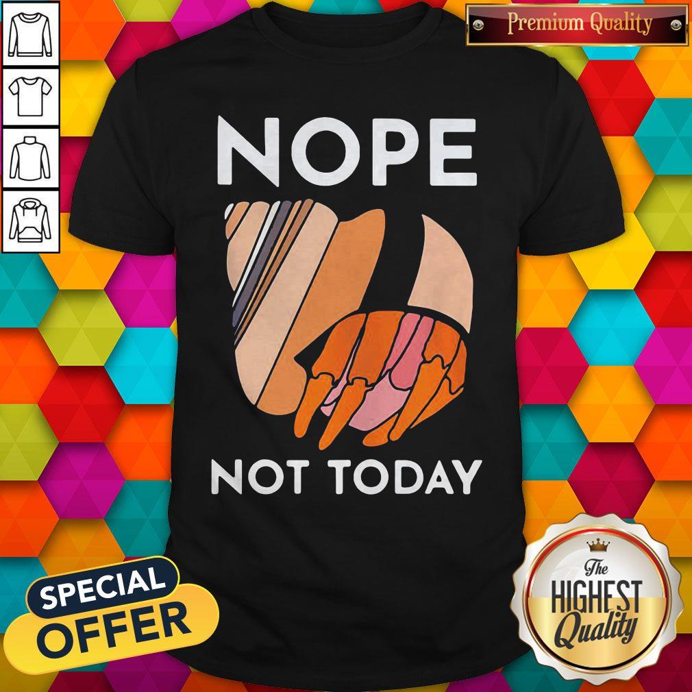 Nice Funny Hermit Crab Nope Not Today Shirt