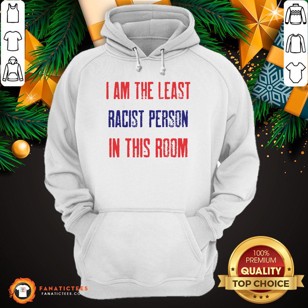 Funny I Am The Least Racist Person In This Room 2nd Debate Shirt