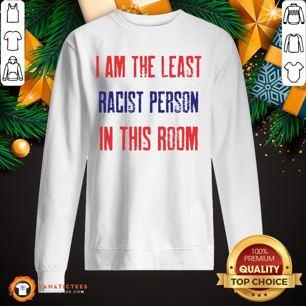 Funny I Am The Least Racist Person In This Room 2nd Debate Shirt
