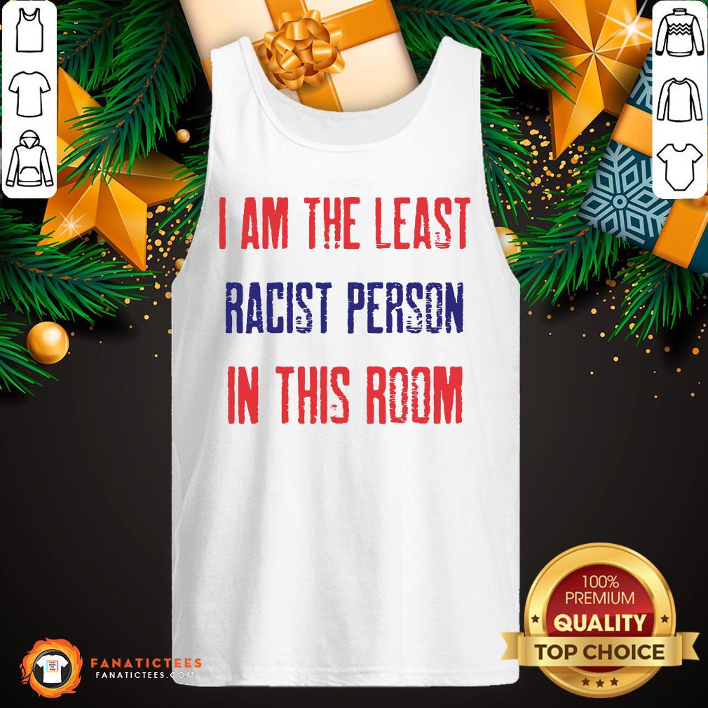 Funny I Am The Least Racist Person In This Room 2nd Debate Shirt