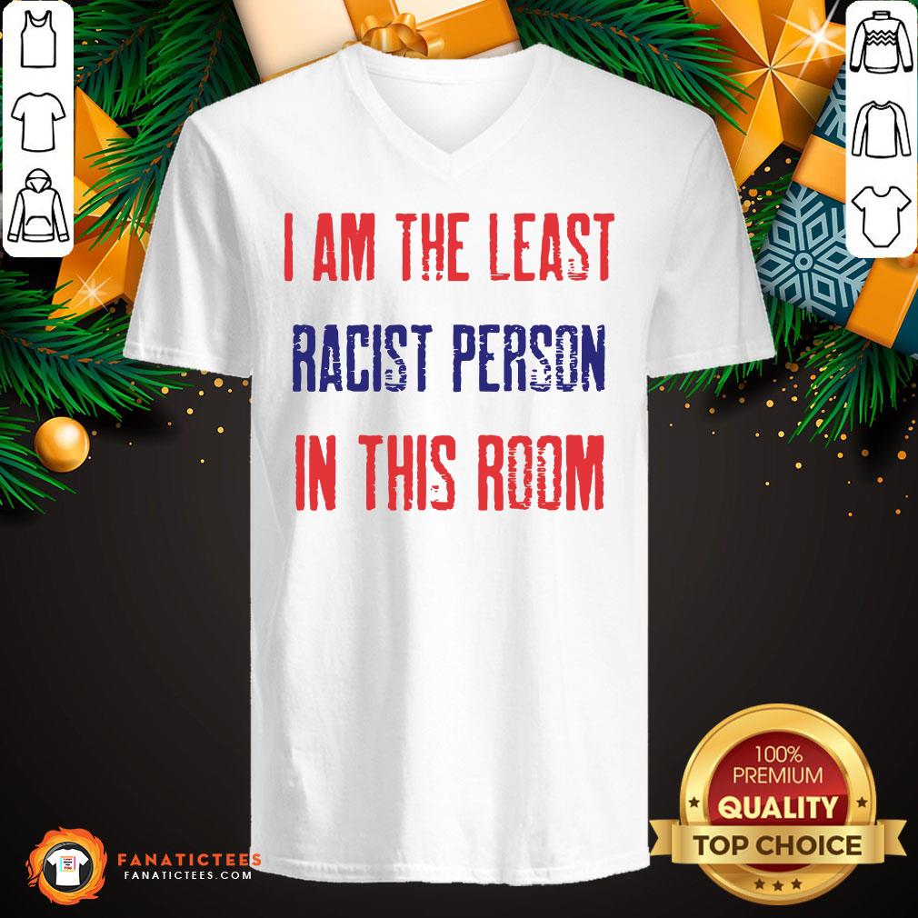 Funny I Am The Least Racist Person In This Room 2nd Debate Shirt