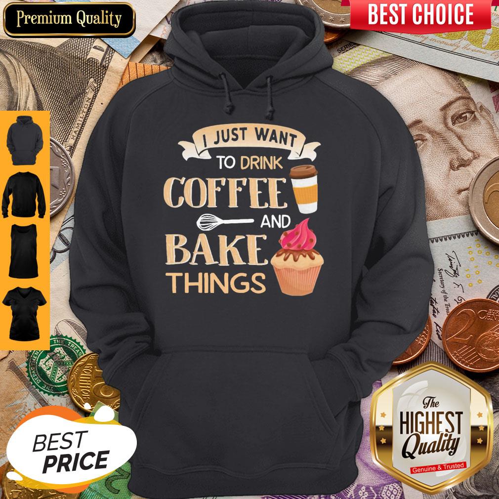 Funny I Just Want To Drink Coffee And Bake Things Shirt