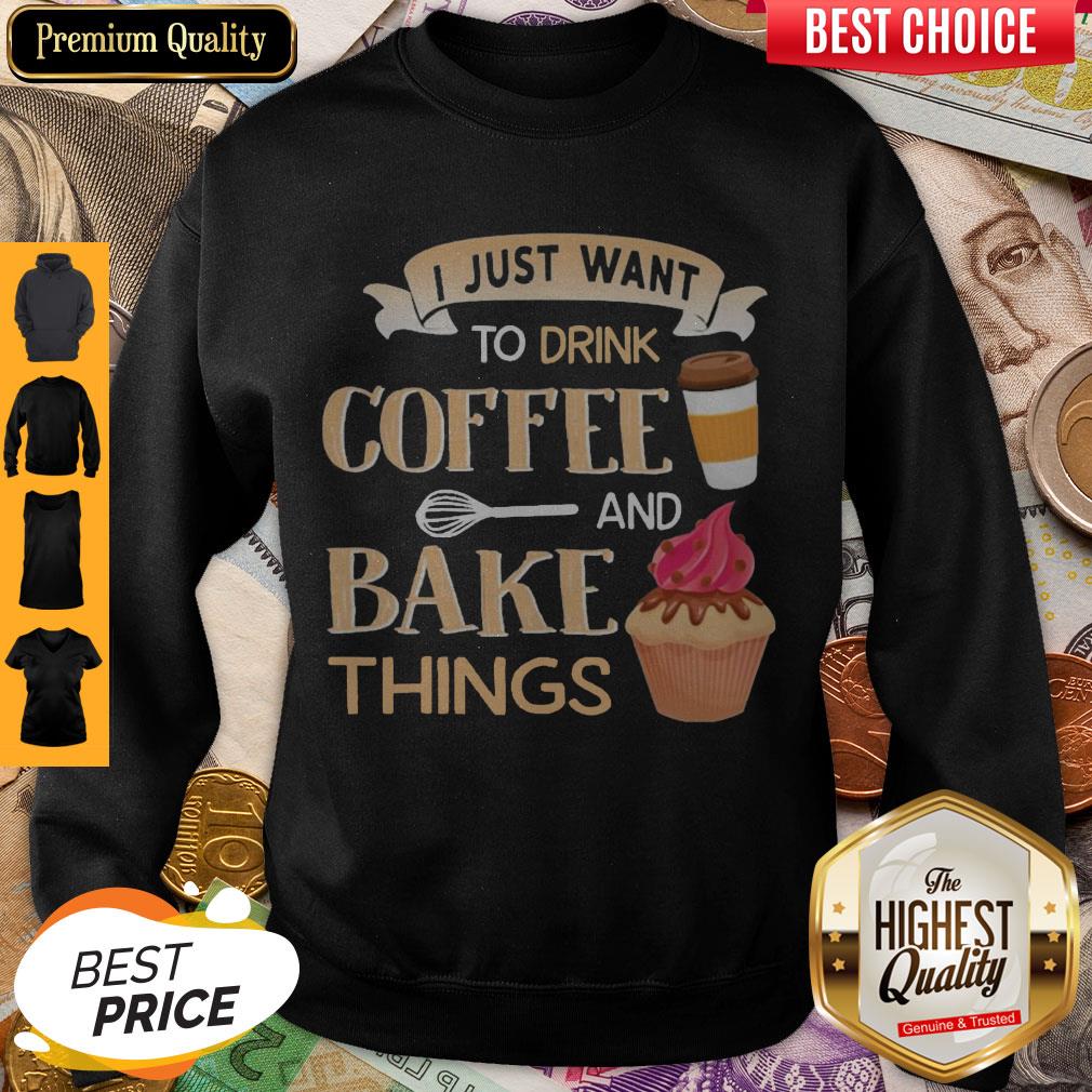 Funny I Just Want To Drink Coffee And Bake Things Shirt