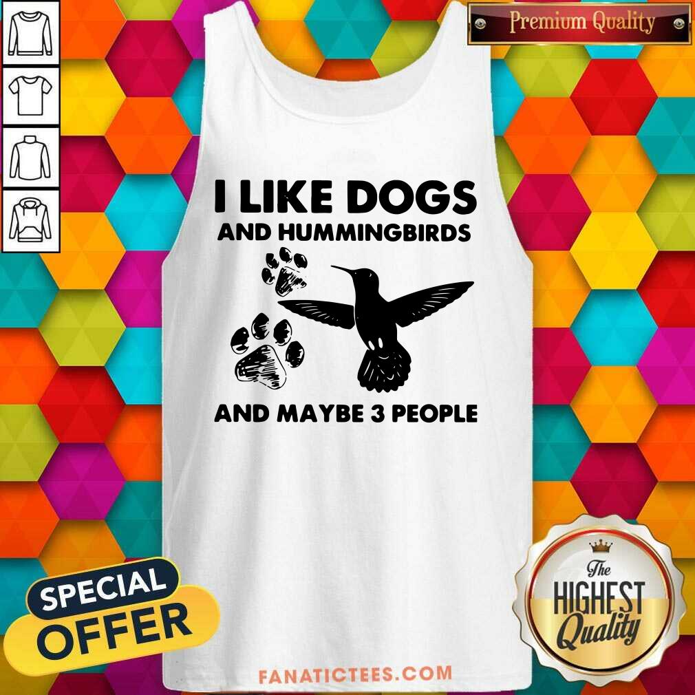 Funny I Like Dogs And Hummingbirds And Maybe 3 People Shirt