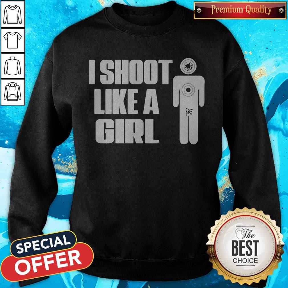 Funny I Shoot Like A Girl Shirt