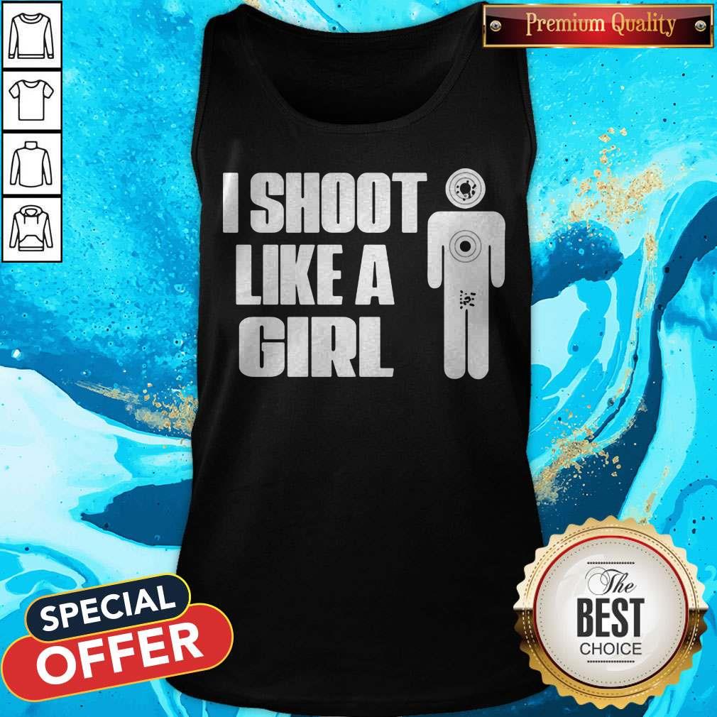 Funny I Shoot Like A Girl Shirt