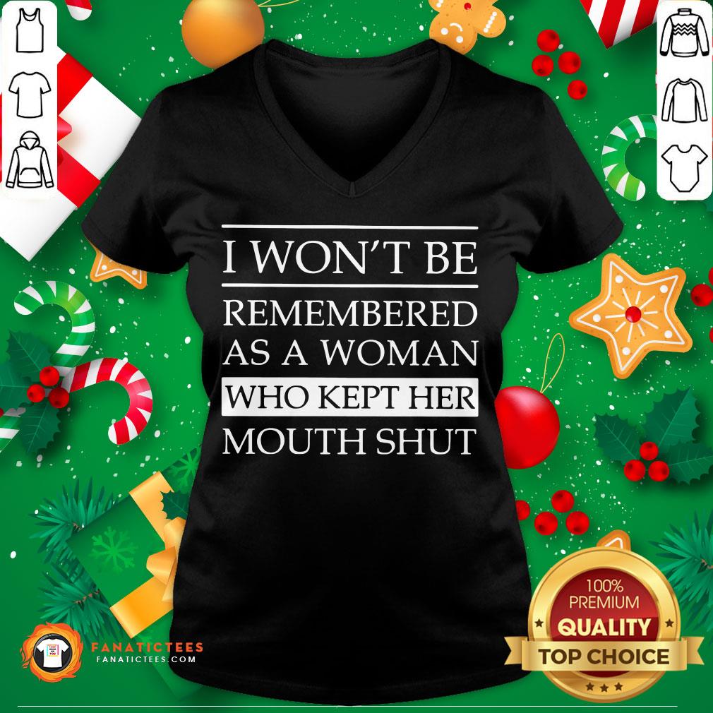 Funny I Won’t Be Remembered As A Woman Who Kept Her Mouth Shut Shirt