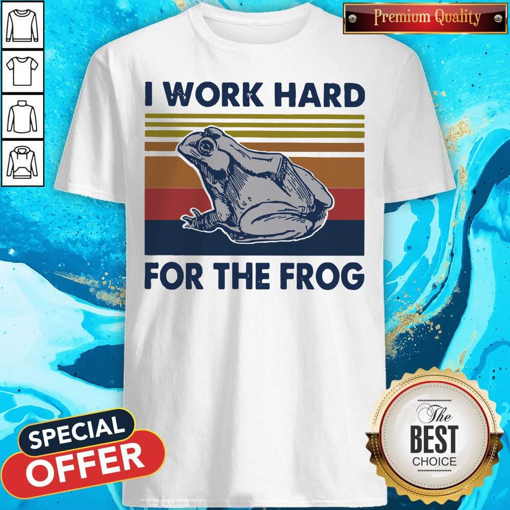 Funny I Work Hard For The Frog Vintage Shirt