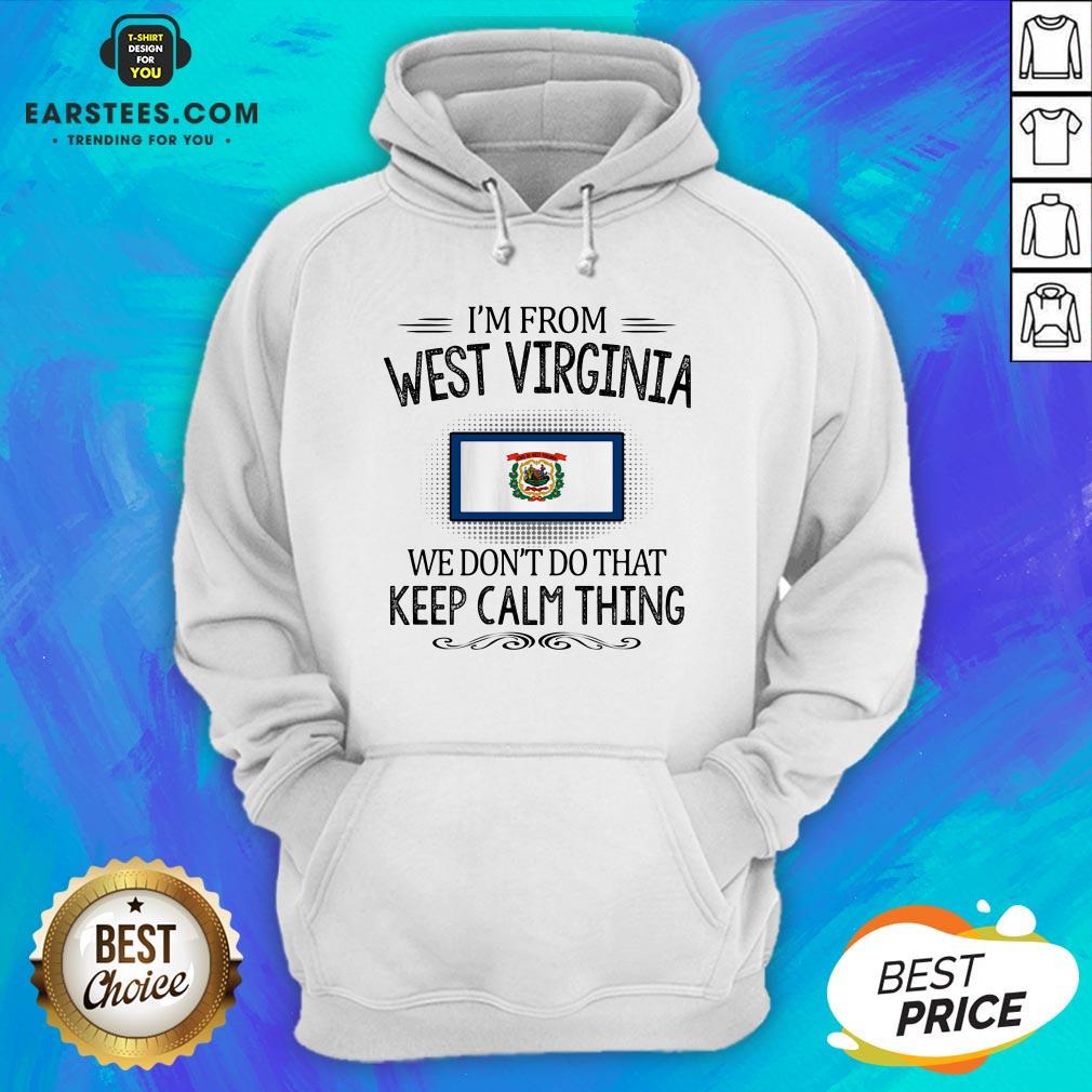 Funny I’m From West Virginia We Don’t Do That Keep Calm Thing Shirt
