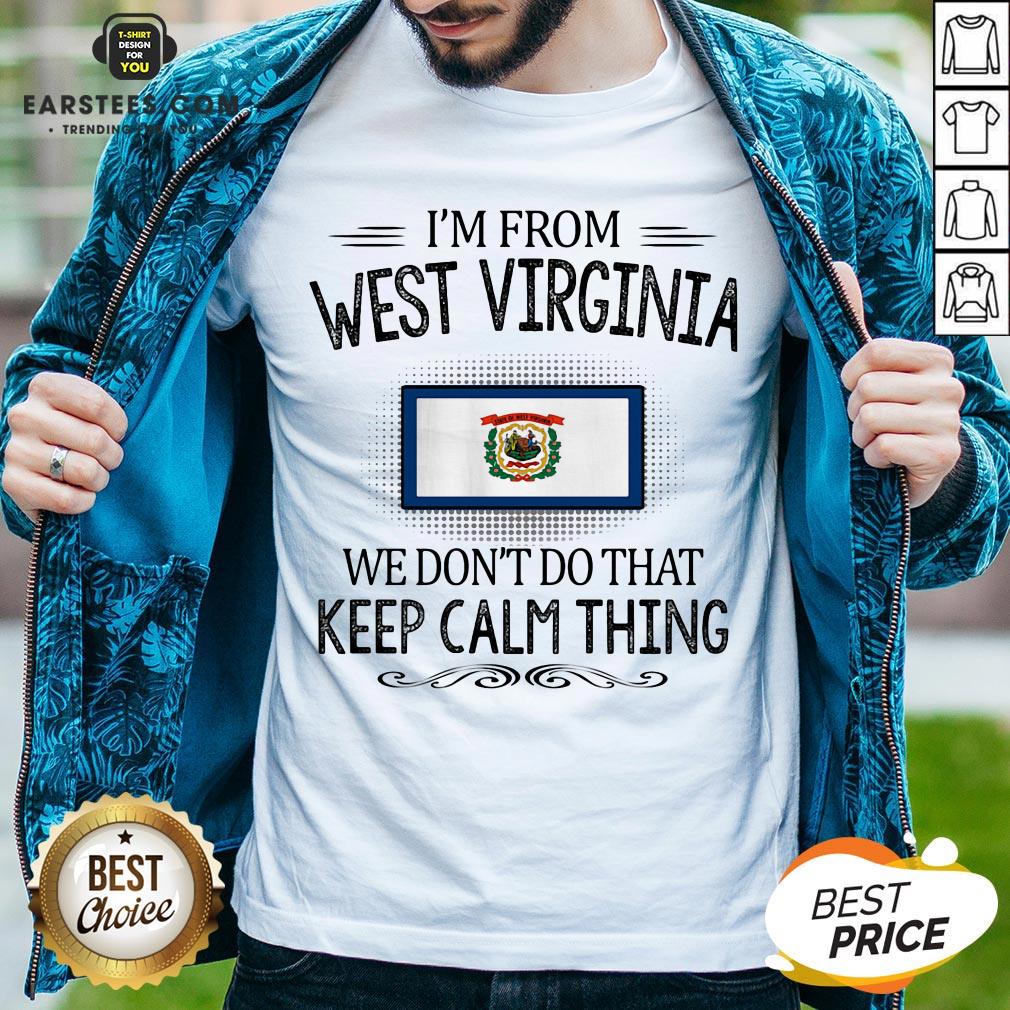 Funny I’m From West Virginia We Don’t Do That Keep Calm Thing Shirt
