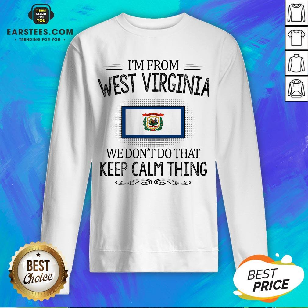 Funny I’m From West Virginia We Don’t Do That Keep Calm Thing Shirt
