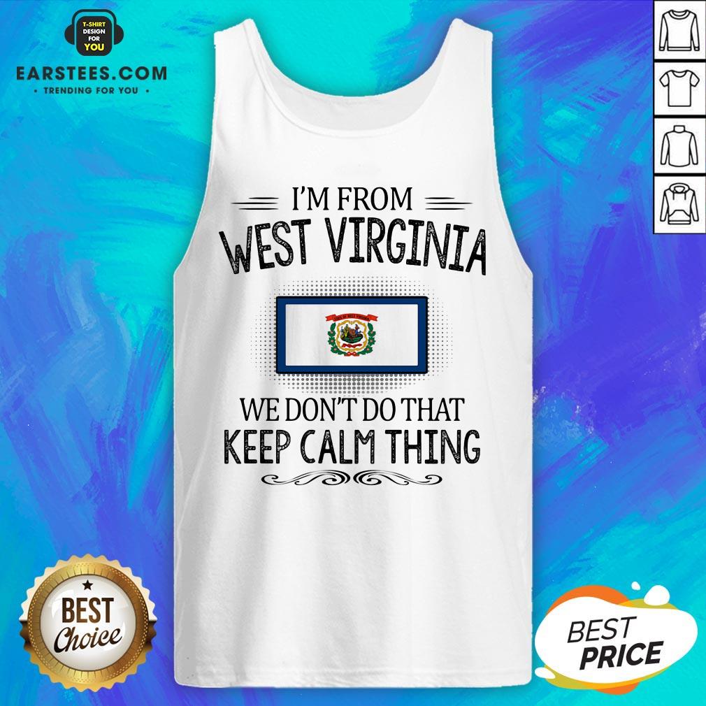 Funny I’m From West Virginia We Don’t Do That Keep Calm Thing Shirt