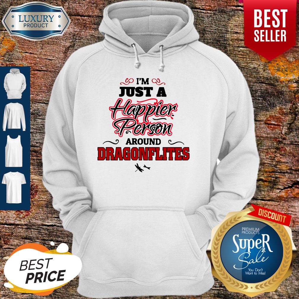 Funny I’m Just A Happier Person Around Dragonflies Shirt