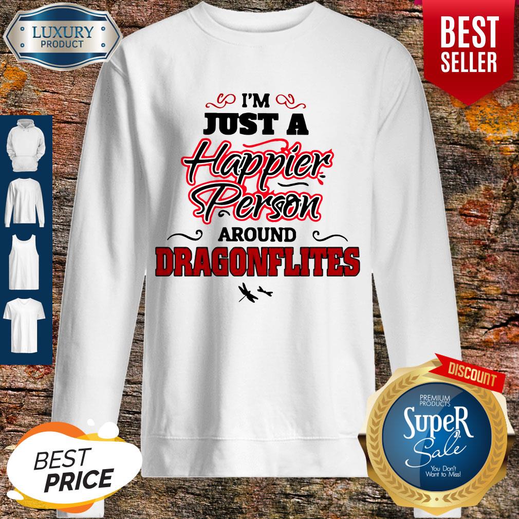 Funny I’m Just A Happier Person Around Dragonflies Shirt