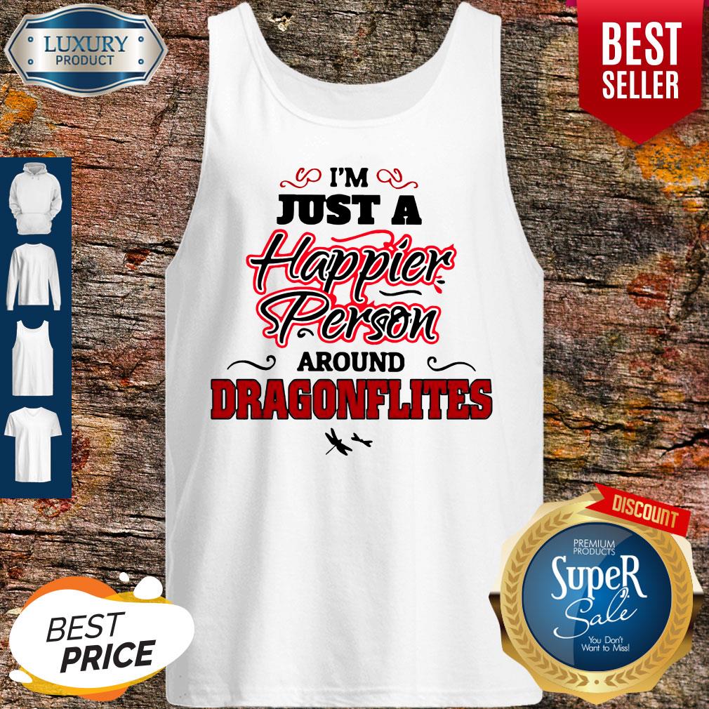 Funny I’m Just A Happier Person Around Dragonflies Shirt