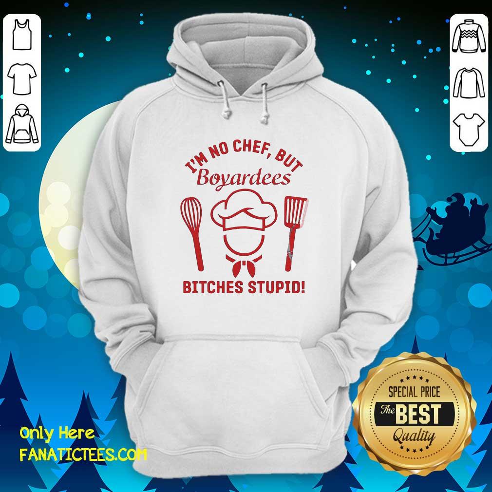Funny I’m No Chef But Boyardees Bitches Stupid Shirt
