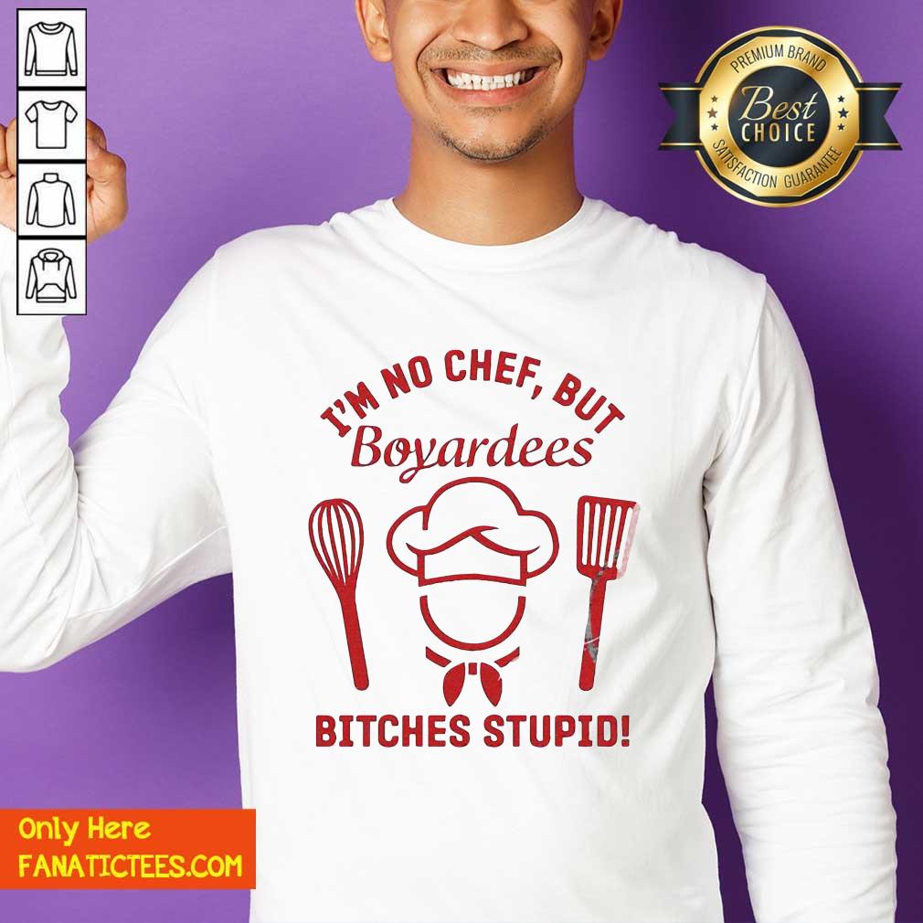 Funny I’m No Chef But Boyardees Bitches Stupid Shirt