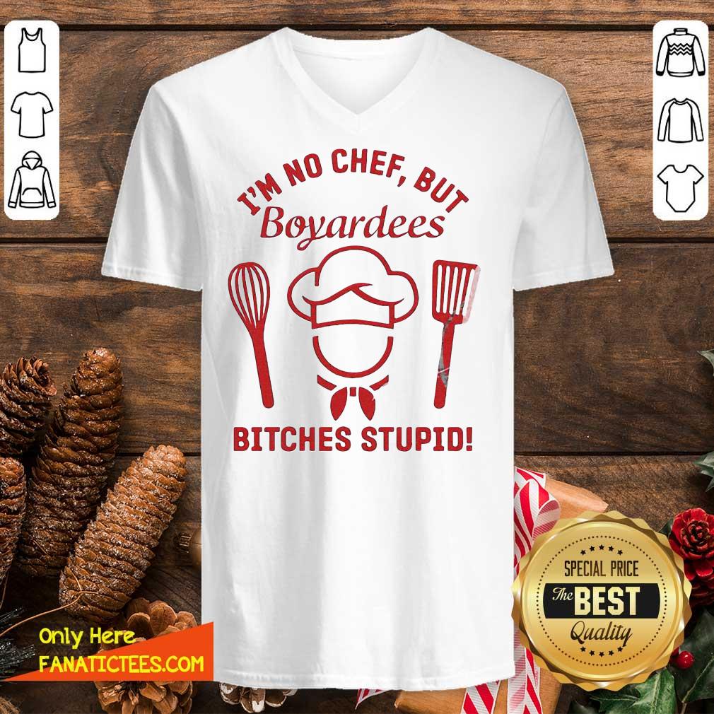 Funny I’m No Chef But Boyardees Bitches Stupid Shirt