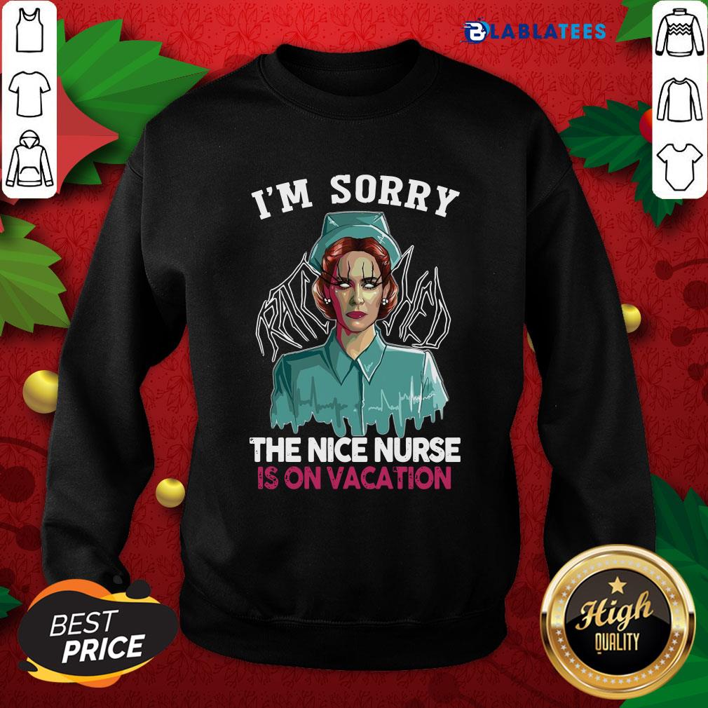 Funny I’m Sorry The Nice Nurse Is On Vacation Shirt