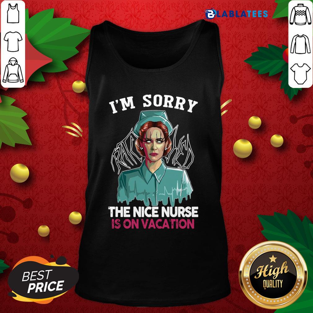 Funny I’m Sorry The Nice Nurse Is On Vacation Shirt