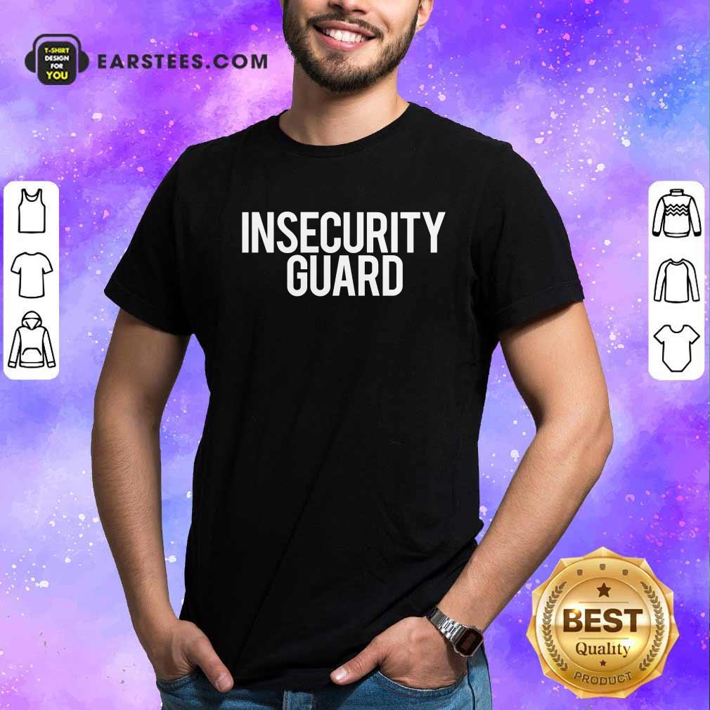 Funny Insecurity Guard Shirt