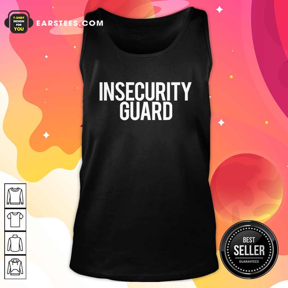 Funny Insecurity Guard Shirt