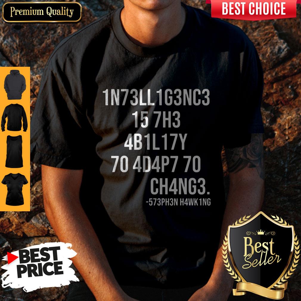 Funny Intelligence Is The Ability To Adapt To Change Shirt