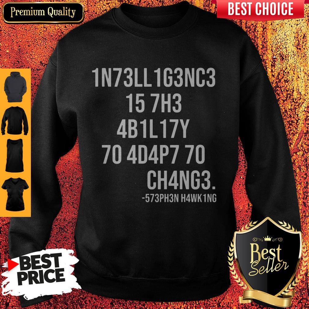 Funny Intelligence Is The Ability To Adapt To Change Shirt