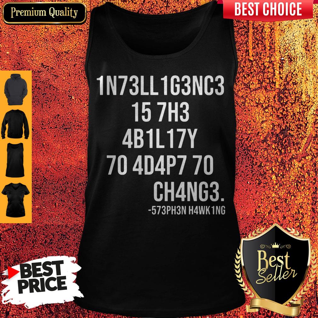 Funny Intelligence Is The Ability To Adapt To Change Shirt