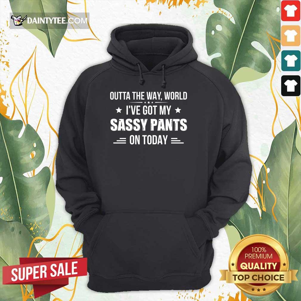 Funny Ive Got My Sassy Pants On Today Shirt