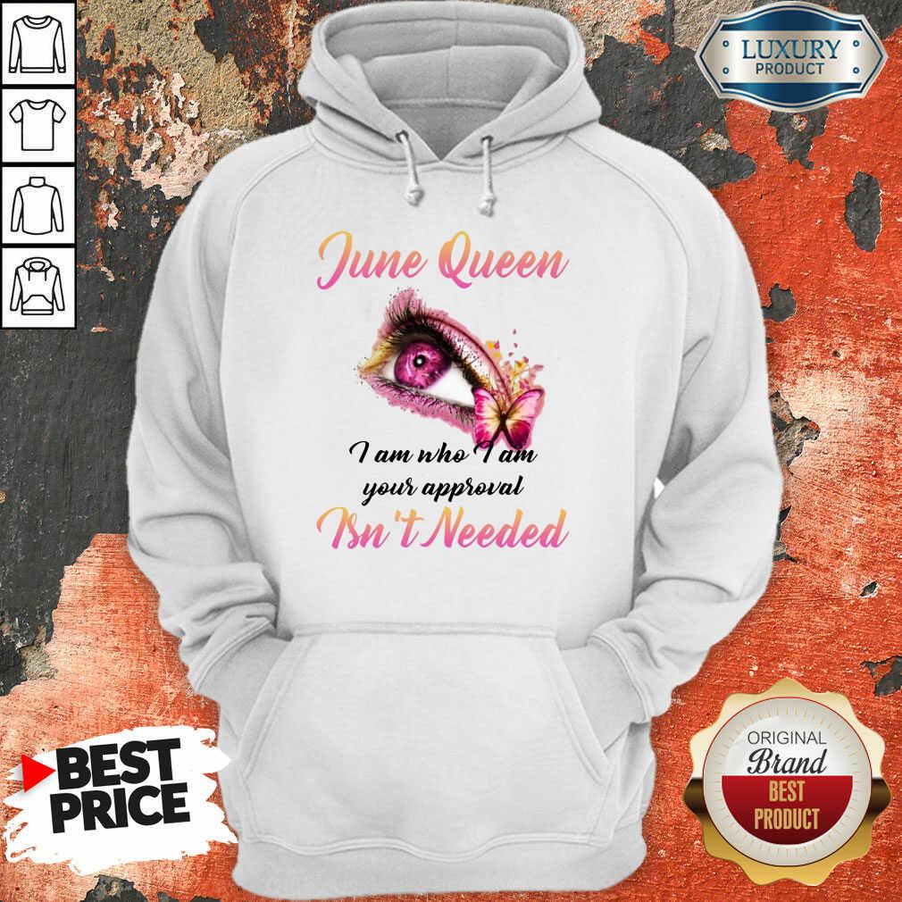 Funny June Queen I Am Who I Am Your Approval Isn't Needed Shirt