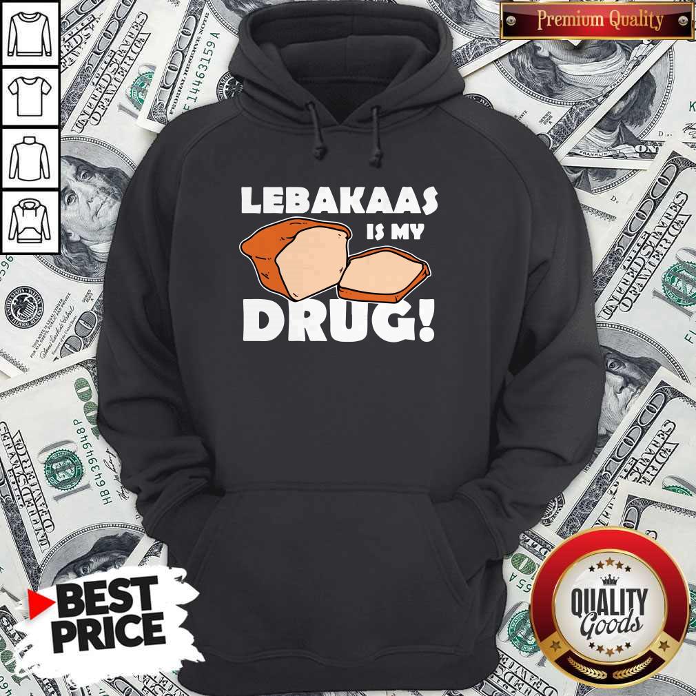 Funny Lebakaas Is My Drug Shirt