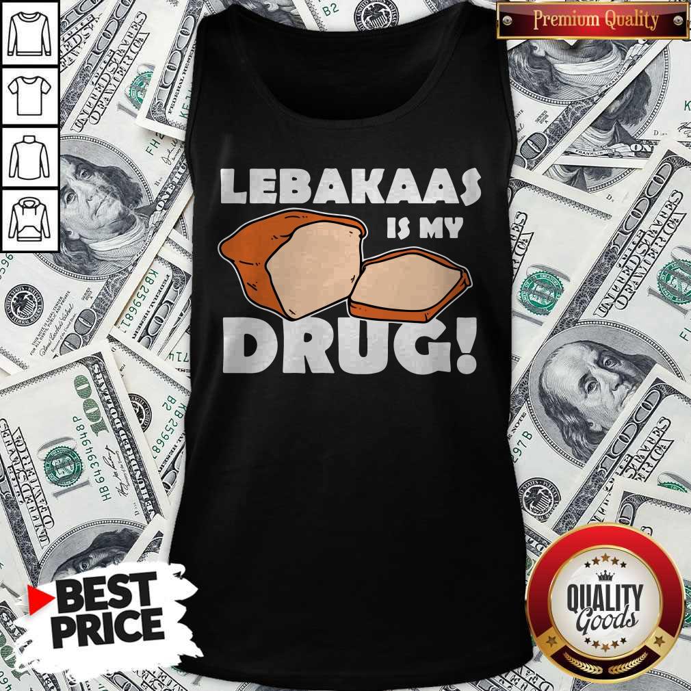 Funny Lebakaas Is My Drug Shirt