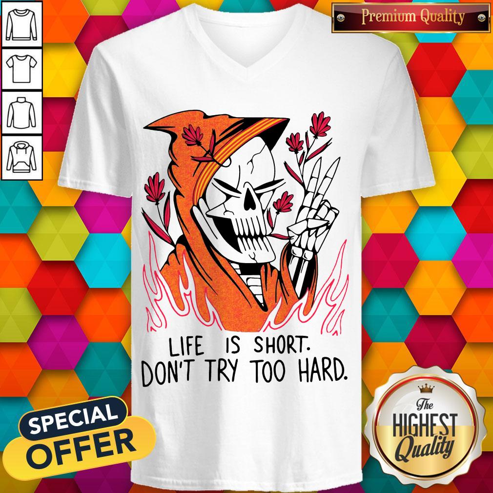 Funny Life Is Short Don’t Try Too Hard Shirt