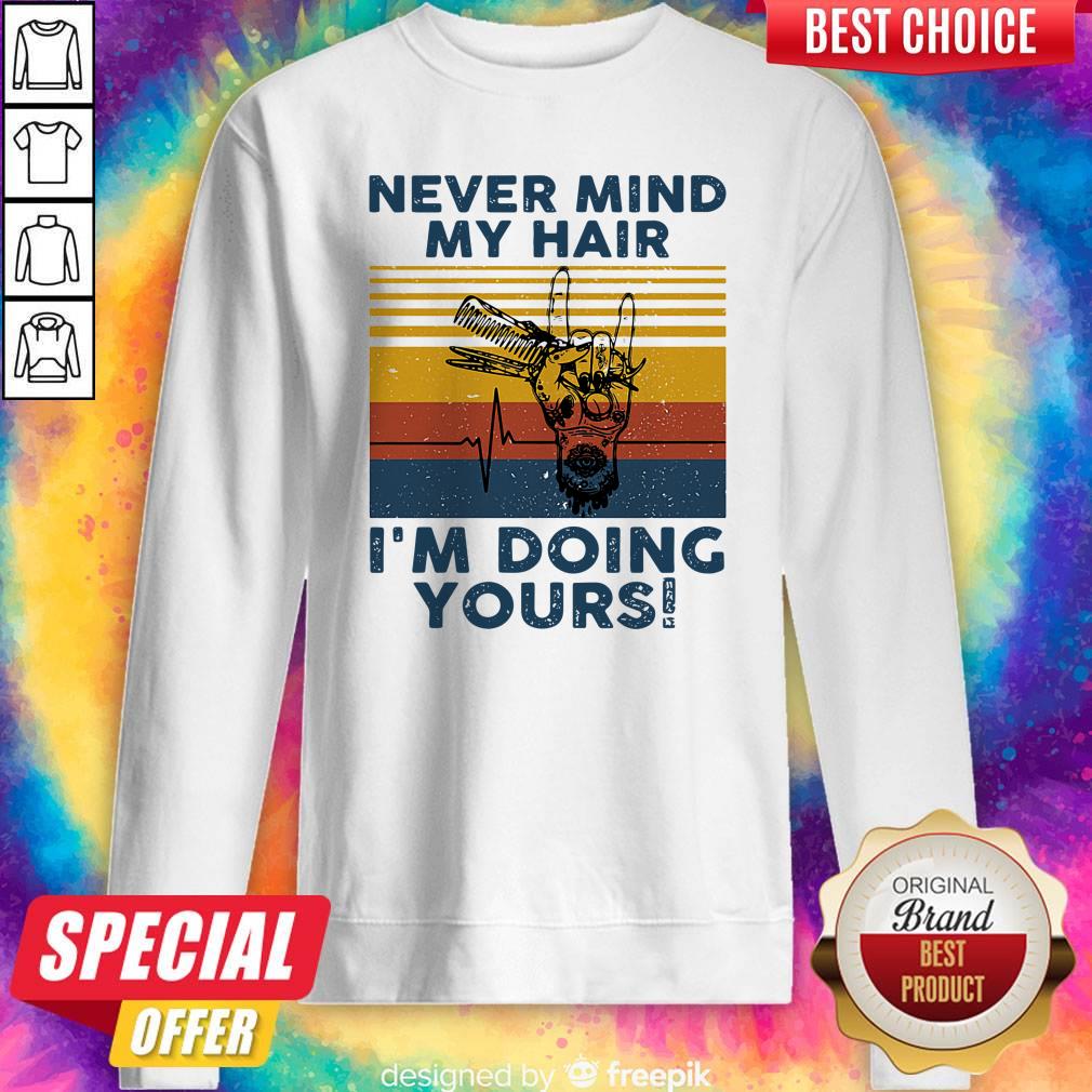 Funny Never Mind My Hair I’m Doing Yours Vintage Shirt